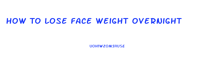 How To Lose Face Weight Overnight