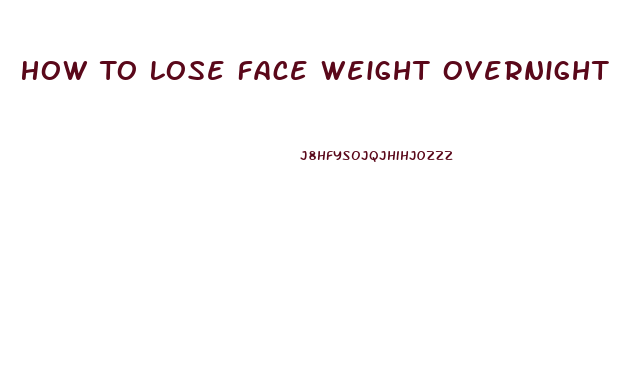 How To Lose Face Weight Overnight