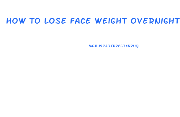 How To Lose Face Weight Overnight