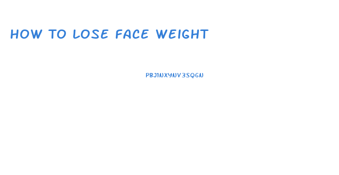 How To Lose Face Weight