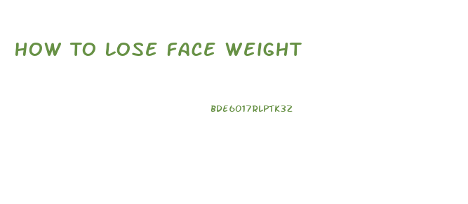 How To Lose Face Weight