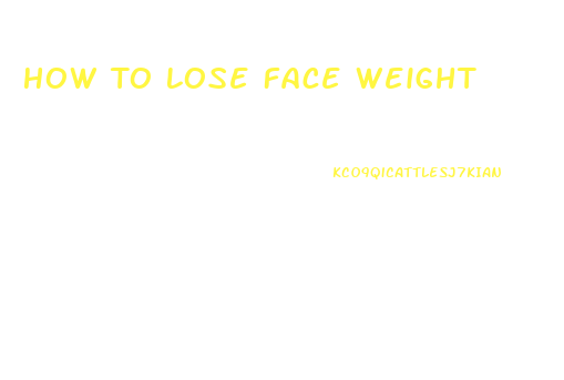How To Lose Face Weight