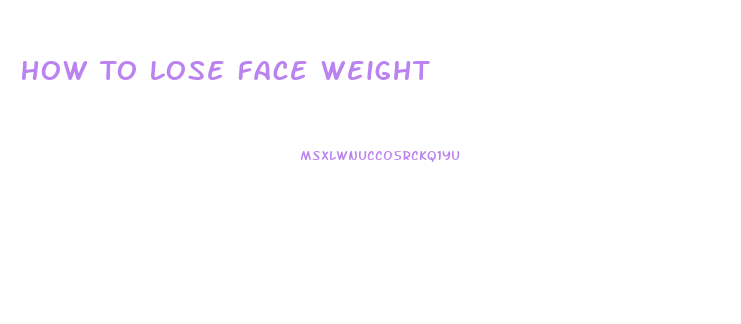 How To Lose Face Weight