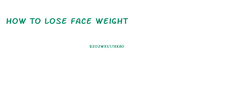 How To Lose Face Weight