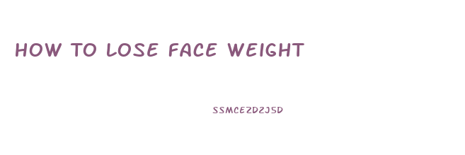 How To Lose Face Weight