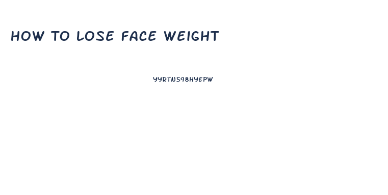 How To Lose Face Weight