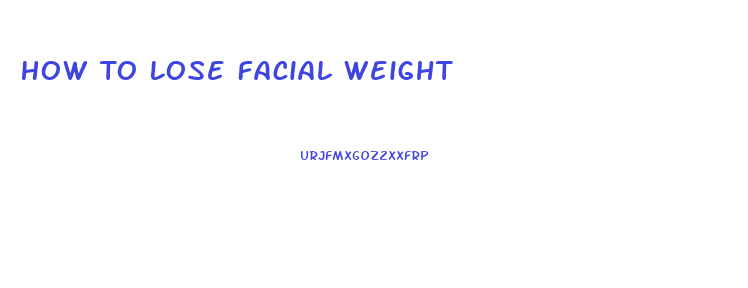 How To Lose Facial Weight