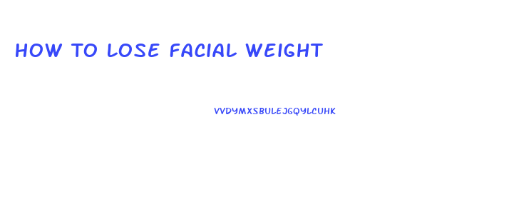 How To Lose Facial Weight