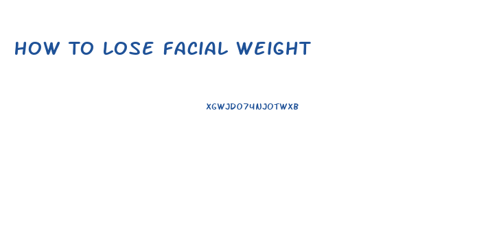 How To Lose Facial Weight