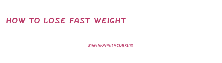 How To Lose Fast Weight