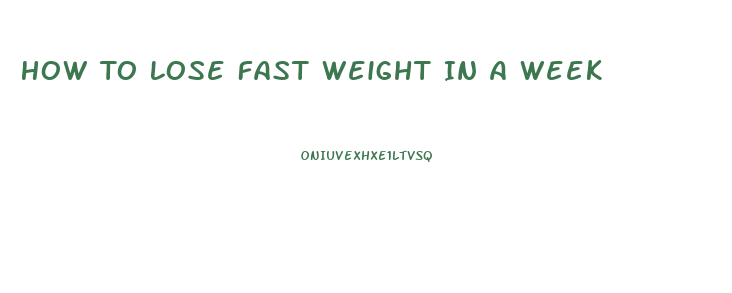 How To Lose Fast Weight In A Week