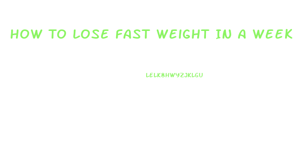 How To Lose Fast Weight In A Week