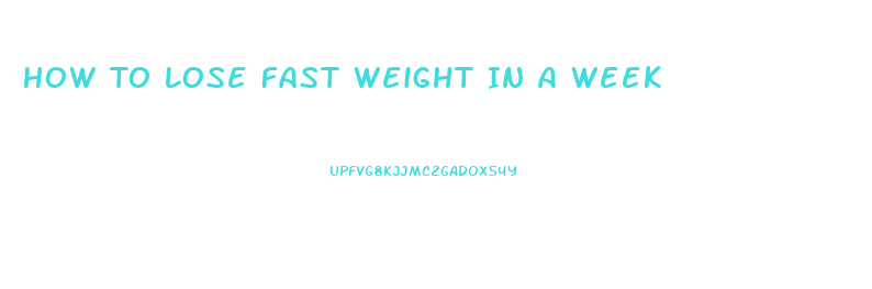 How To Lose Fast Weight In A Week