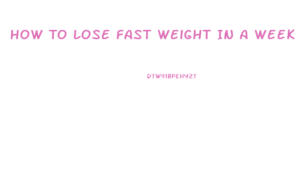 How To Lose Fast Weight In A Week