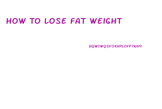How To Lose Fat Weight