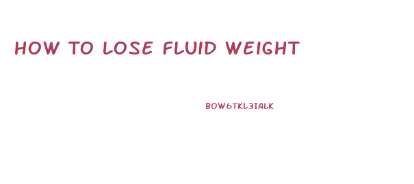 How To Lose Fluid Weight