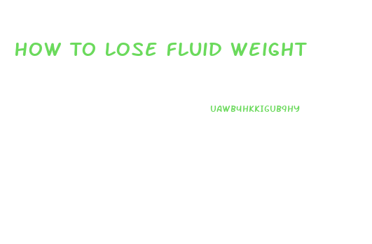 How To Lose Fluid Weight