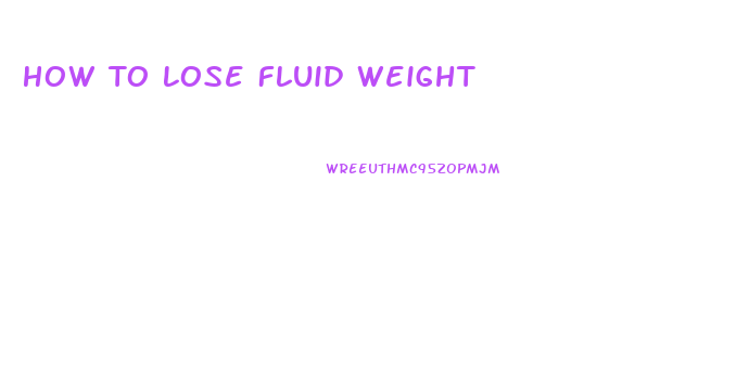 How To Lose Fluid Weight