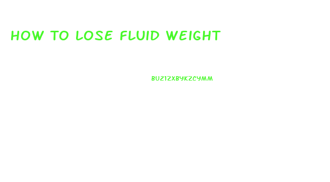 How To Lose Fluid Weight