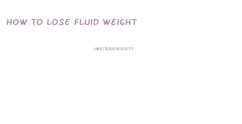 How To Lose Fluid Weight