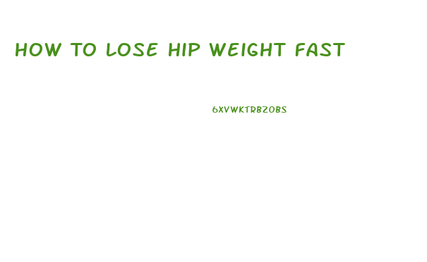 How To Lose Hip Weight Fast