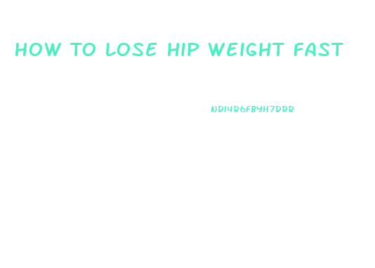 How To Lose Hip Weight Fast