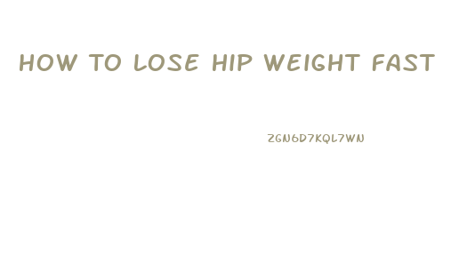 How To Lose Hip Weight Fast