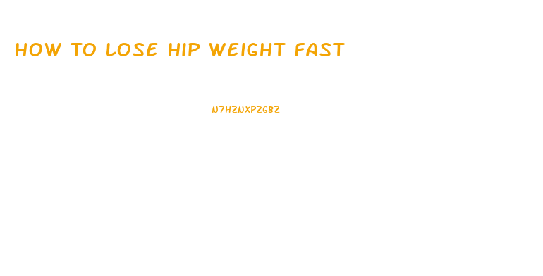 How To Lose Hip Weight Fast