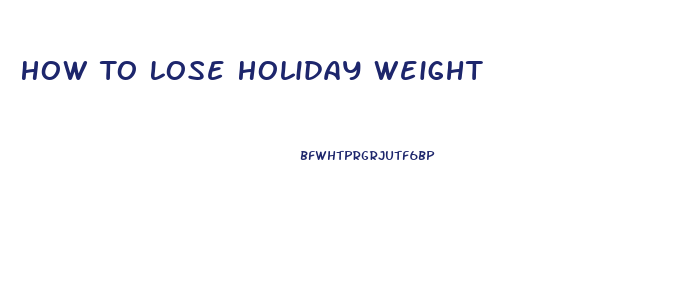 How To Lose Holiday Weight