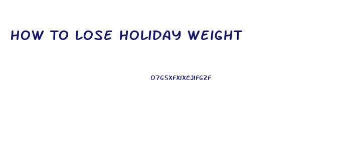 How To Lose Holiday Weight