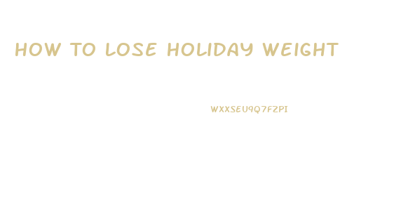 How To Lose Holiday Weight