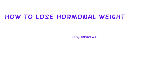 How To Lose Hormonal Weight