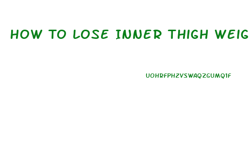 How To Lose Inner Thigh Weight