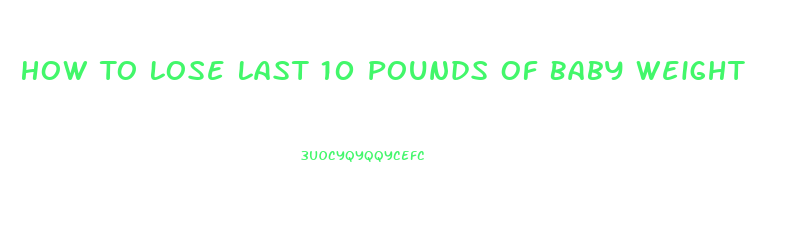 How To Lose Last 10 Pounds Of Baby Weight