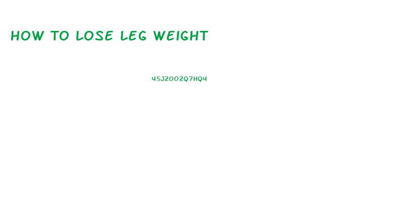 How To Lose Leg Weight