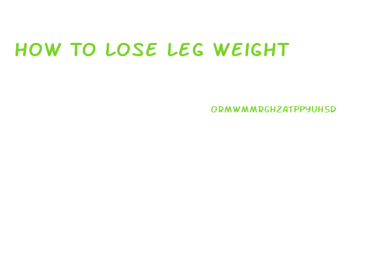 How To Lose Leg Weight