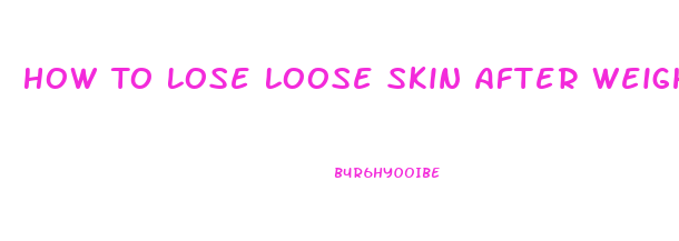 How To Lose Loose Skin After Weight Loss