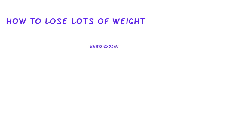 How To Lose Lots Of Weight