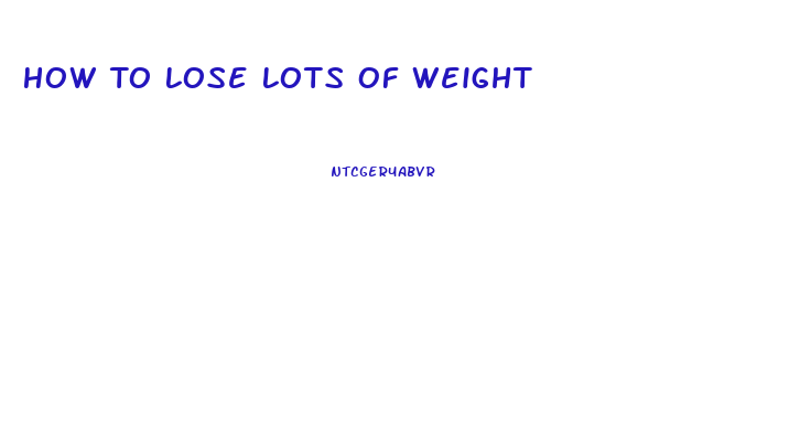 How To Lose Lots Of Weight