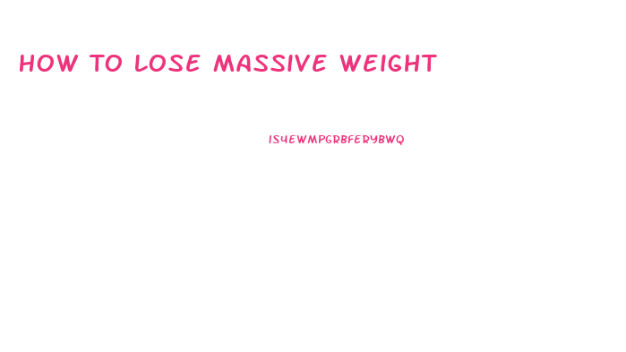 How To Lose Massive Weight