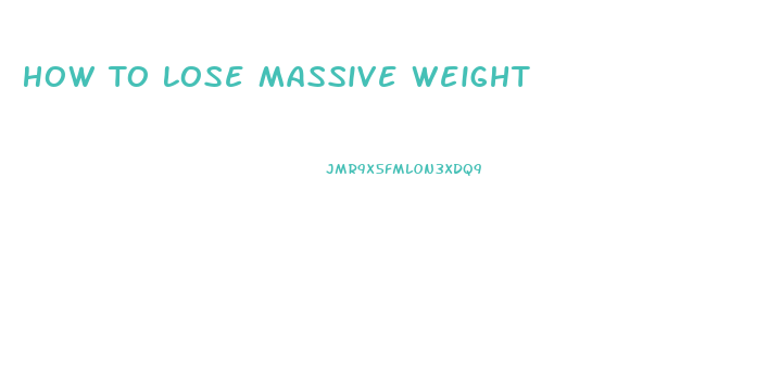 How To Lose Massive Weight