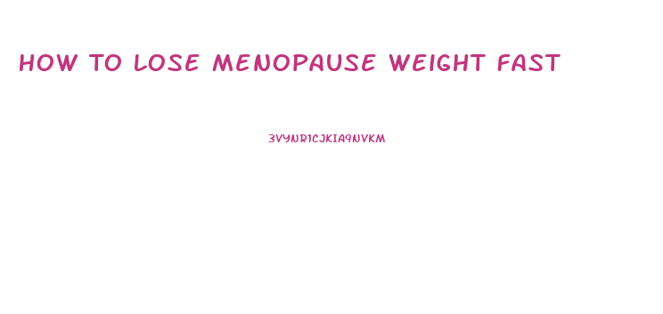 How To Lose Menopause Weight Fast