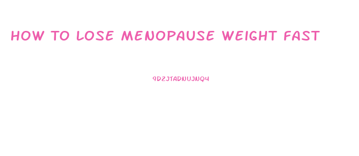 How To Lose Menopause Weight Fast