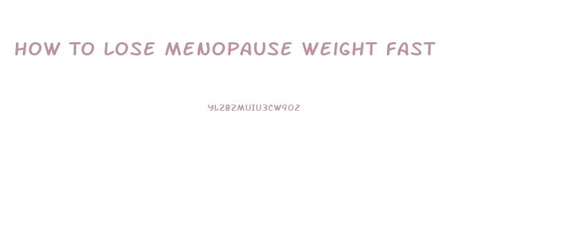 How To Lose Menopause Weight Fast