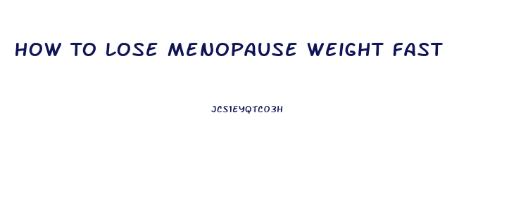 How To Lose Menopause Weight Fast