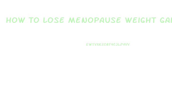 How To Lose Menopause Weight Gain