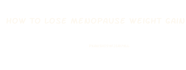 How To Lose Menopause Weight Gain