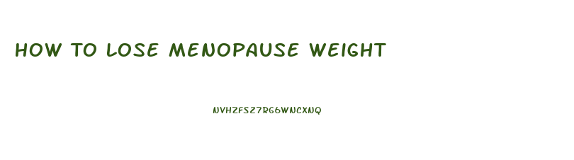 How To Lose Menopause Weight