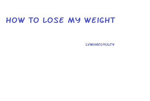 How To Lose My Weight