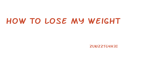 How To Lose My Weight